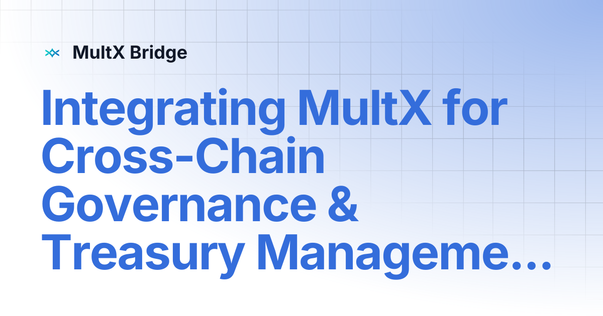 Integrating MultX for Cross-Chain Governance & Treasury Management ...